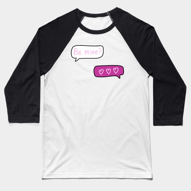 Pink Text Conversation Speech Bubbles that say “Be Mine?” With 3 Hearts Replied, made by EndlessEmporium Baseball T-Shirt by EndlessEmporium
